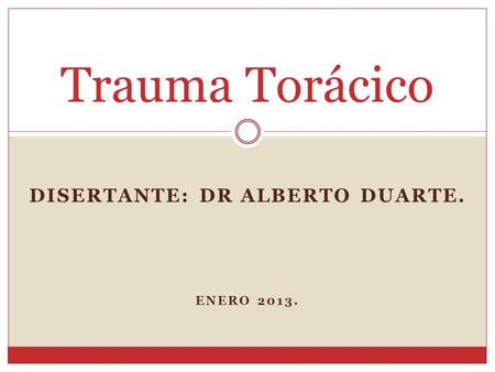 Disertante: Dr Alberto Duarte. Enero 2013.