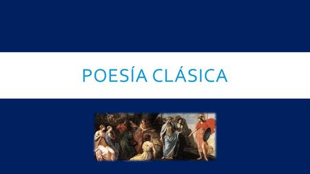 POESÍA CLÁSICA. ¿QUÉ ES? Movimiento que se da del siglo V a.C al v d.C.