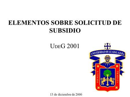 ELEMENTOS SOBRE SOLICITUD DE SUBSIDIO U DE G 2001 13 de diciembre de 2000.