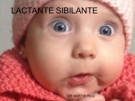 LACTANTE SIBILANTE LACTANTE SIBILANTE DR MARTIN RUIZ
