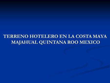 TERRENO HOTELERO EN LA COSTA MAYA MAJAHUAL QUINTANA ROO MEXICO.
