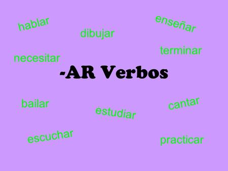 -AR Verbos hablar enseñar dibujar terminar necesitar cantar bailar