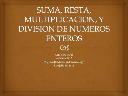 Xalli Pena Pérez Adelante 2015 Algebra Readiness and Technology 8 de julio del 2015.