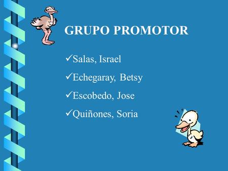 GRUPO PROMOTOR Salas, Israel Echegaray, Betsy Escobedo, Jose