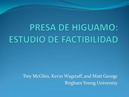 Trey McGhin, Kevin Wagstaff, and Matt George Brigham Young University.