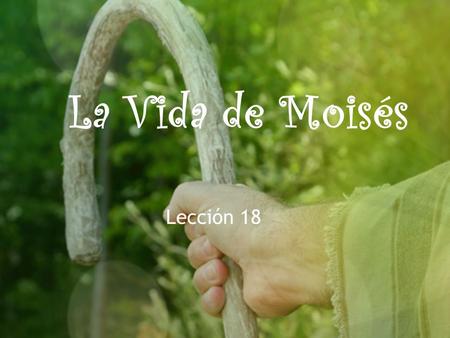 La Vida de Moisés Lección 18.