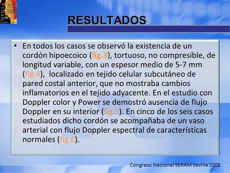 RESULTADOS En todos los casos se observó la existencia de un cordón hipoecoico (fig.3), tortuoso, no compresible, de longitud variable, con un espesor.