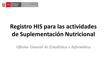 Registro HIS para las actividades de Suplementación Nutricional Oficina General de Estadística e Informática.