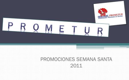 PROMOCIONES SEMANA SANTA 2011. Increíble clima 25°c Los mejores antros de México Bellísimos escenarios naturales Cultura, Música y gastronomía ¡Y mas!