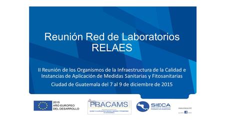 Reunión Red de Laboratorios RELAES II Reunión de los Organismos de la Infraestructura de la Calidad e Instancias de Aplicación de Medidas Sanitarias y.