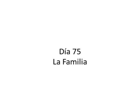 Día 75 La Familia. Calentamiento Make sure you picked up the piece of paper by the door. Begin working on the “calentamiento” section. You have 7 minutes.