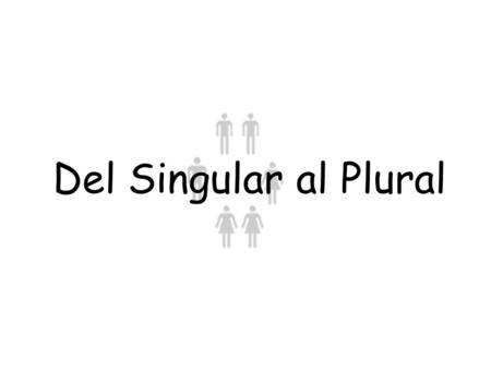 Del Singular al Plural.