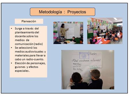Planeación Surge a través del planteamiento del docente sobre los medios de comunicación (radio) Se seleccionó los medios audiovisuales y materiales para.