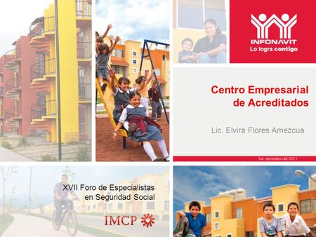 Centro Empresarial de Acreditados Lic. Elvira Flores Amezcua XVII Foro de Especialistas en Seguridad Social.