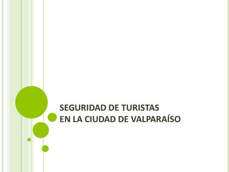 SEGURIDAD DE TURISTAS EN LA CIUDAD DE VALPARAÍSO.