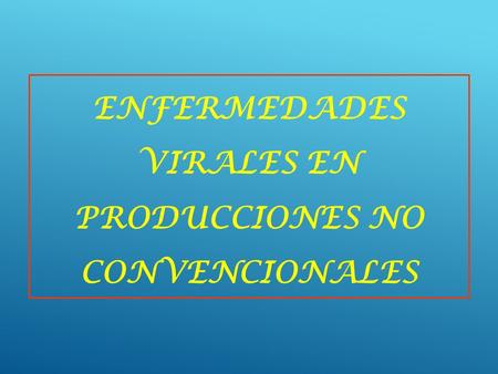 ENFERMEDADES VIRALES EN PRODUCCIONES NO CONVENCIONALES