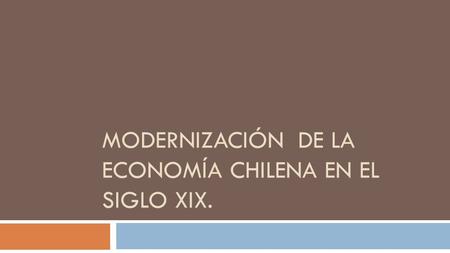 Modernización de la economía chilena en el siglo XIX.