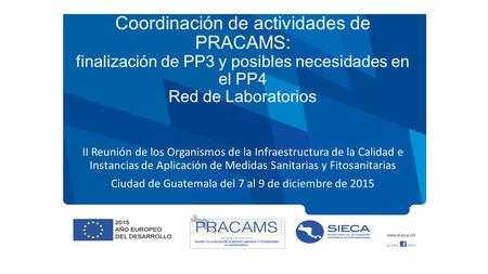 Coordinación de actividades de PRACAMS: finalización de PP3 y posibles necesidades en el PP4 Red de Laboratorios II Reunión de los Organismos de la Infraestructura.