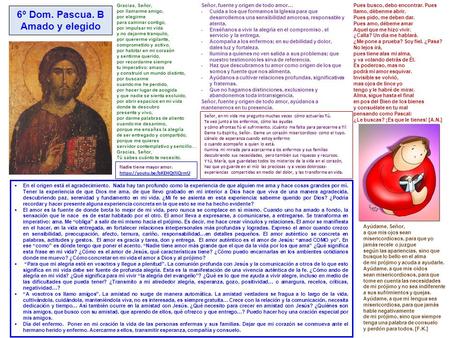 6º Dom. Pascua. B Amado y elegido  En el origen está el agradecimiento. Nada hay tan profundo como la experiencia de que alguien me ama y hace cosas grandes.