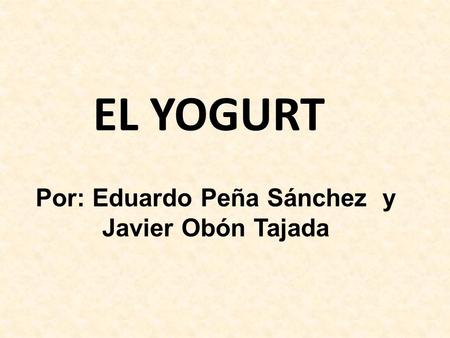 Por: Eduardo Peña Sánchez y Javier Obón Tajada