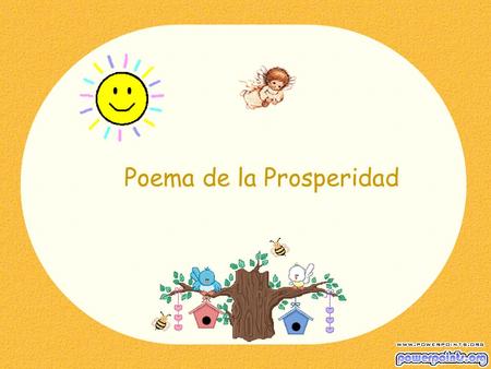 Poema de la Prosperidad Ni la tristeza, ni la desilusión Ni la incertidumbre, ni la soledad NADA ME IMPEDIRÁ SONREIR.