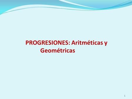 PROGRESIONES: Aritméticas y Geométricas