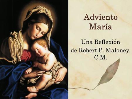 Adviento María Una Reflexión de Robert P. Maloney, C.M.