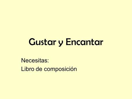 Gustar y Encantar Necesitas: Libro de composición.