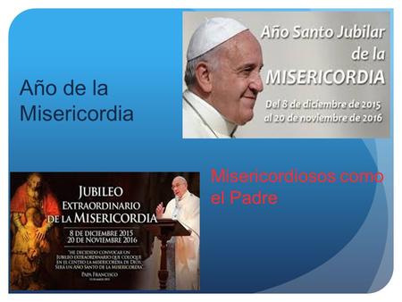 Año de la Misericordia Misericordiosos como el Padre.