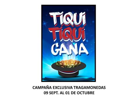 CAMPAÑA EXCLUSIVA TRAGAMONEDAS 09 SEPT. AL 01 DE OCTUBRE.