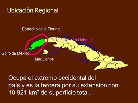 Ubicación Regional Golfo de México Mar Caribe Estrecho de la Florida Provincia de La Habana Ocupa el extremo occidental del país y es la tercera por su.