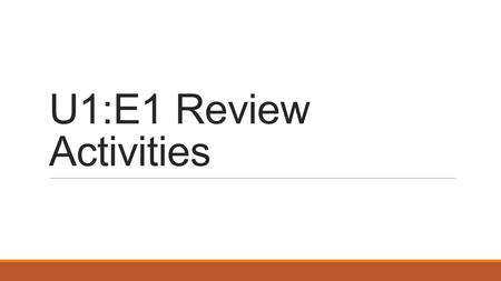 U1:E1 Review Activities.