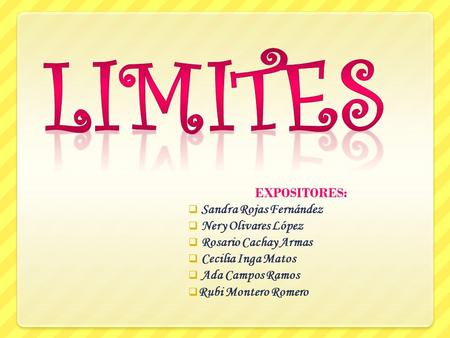 LIMITES EXPOSITORES: Sandra Rojas Fernández Nery Olivares López