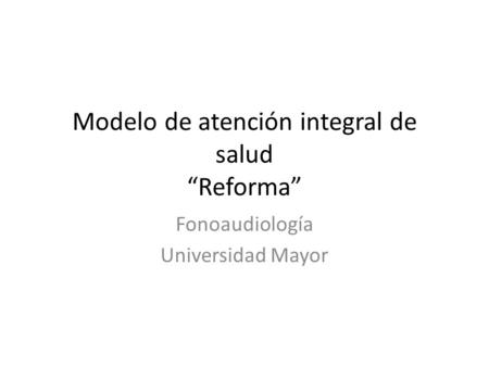 Modelo de atención integral de salud “Reforma”