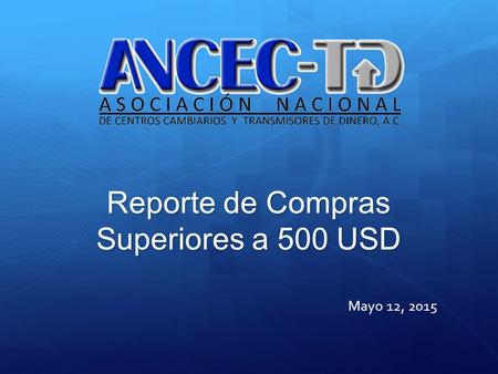 Mayo 12, 2015 Reporte de Compras Superiores a 500 USD Reporte de Compras Superiores a 500 USD.