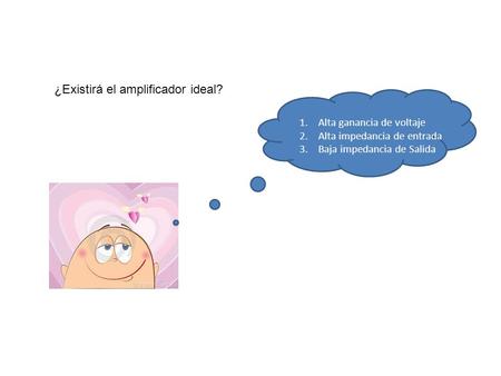 ¿Existirá el amplificador ideal?