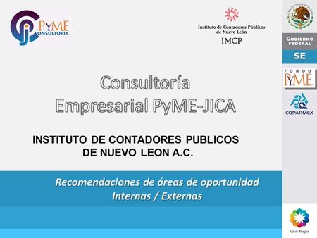 Recomendaciones de áreas de oportunidad Internas / Externas INSTITUTO DE CONTADORES PUBLICOS DE NUEVO LEON A.C.