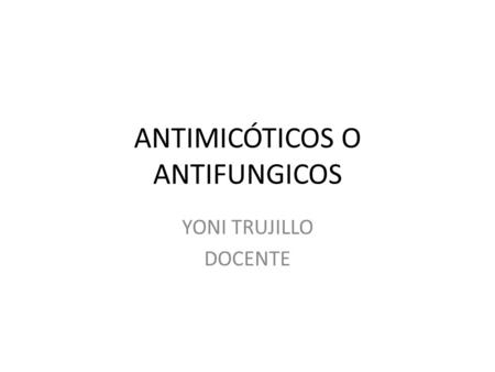 ANTIMICÓTICOS O ANTIFUNGICOS