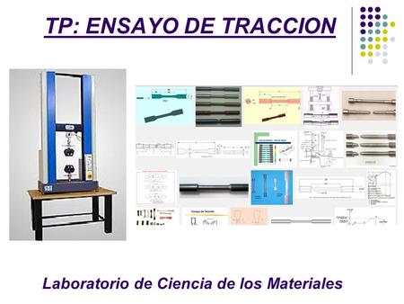 TP: ENSAYO DE TRACCION Laboratorio de Ciencia de los Materiales.