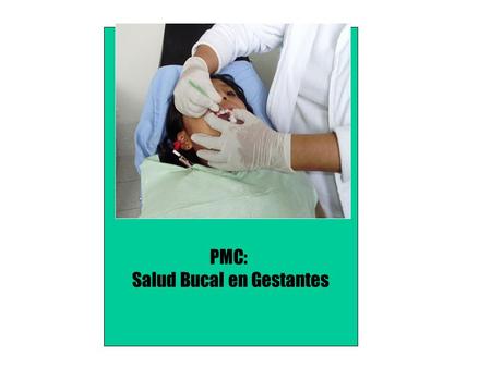 PMC: Salud Bucal en Gestantes. ATENCIONES ODONTOLOGICAS EN GESTANTES MR Huaytará Entre los años 2006 y 2007, menos del 30% de gestantes han tenido atención.