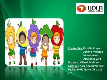 Integrantes: Lissette Araya Victoria Miranda Nicole Vélez Alejandra Vera Docente: Miguel Paidican Carrera: Educación Diferencial Fecha: 30 de Noviembre.