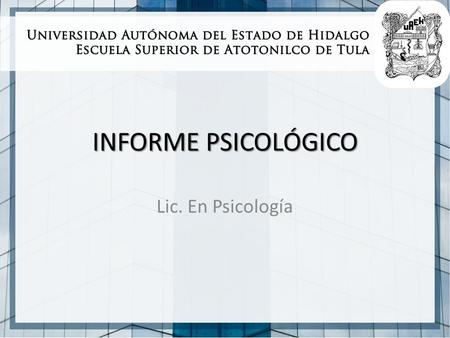 INFORME PSICOLÓGICO Lic. En Psicología.