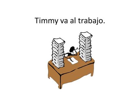 Timmy va al trabajo.. Hay un chico. El chico se llama Timmy.