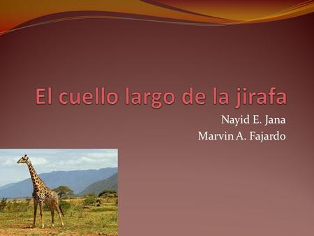 Nayid E. Jana Marvin A. Fajardo. Había una vez, hace millones de años atrás, cuando las jirafas se parecían a caballos. Había una jirafa llamada Pedro.