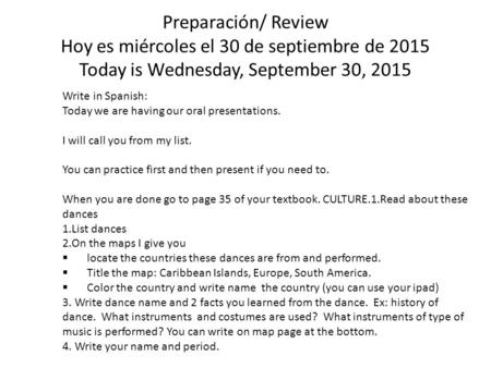 Preparación/ Review Hoy es miércoles el 30 de septiembre de 2015 Today is Wednesday, September 30, 2015 Write in Spanish: Today we are having our oral.