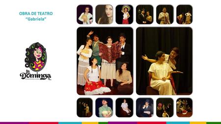 OBRA DE TEATRO “Gabriela”. TítuloGABRIELA GéneroFamiliar Duración50 minutos Público Objetivofamiliar y tercera edad Tipo de EventoFunción DisponibilidadTodo.