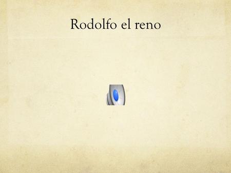 Rodolfo el reno Vocabulario 1. los hombres jóvenes 2. Las galletas asquerosas 3. Miran en la gabinete 4. ¿Qué deben hacer? 5. Les dice: 6.