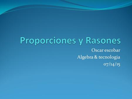 Oscar escobar Algebra & tecnologia 07/14/15. Determinando tasas con fracciones.