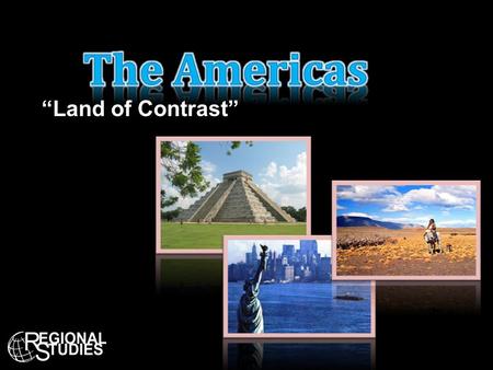 “Land of Contrast”. United States Canada Mexico Alaska (U.S.) Brasil Argentina Chile Colombia Venezuela Ecuador Peru Bolivia Paraguay Uruguay Guatemala.