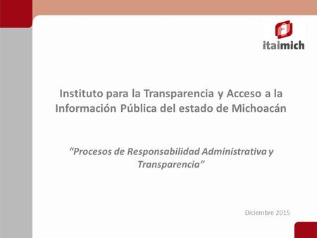 Instituto para la Transparencia y Acceso a la Información Pública del estado de Michoacán “Procesos de Responsabilidad Administrativa y Transparencia”